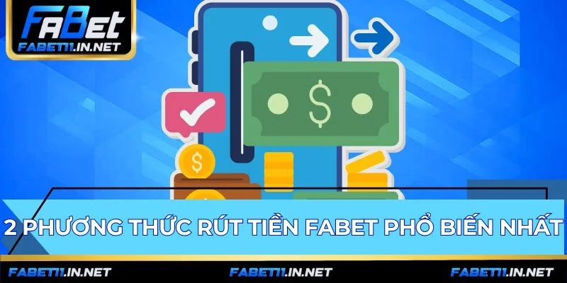 Hai phương thức rút tiền FABET gồm ngân hàng và thẻ cào