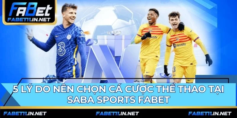 SABA SPORTS FABET thu hút người chơi với nhiều ưu điểm