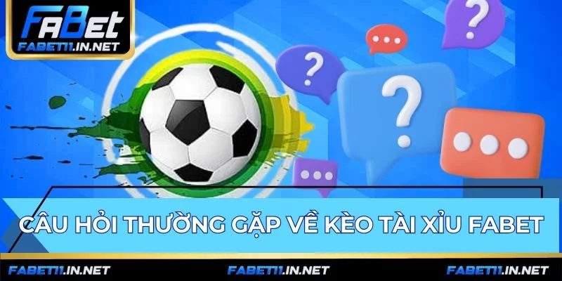 Giải đáp kèo tài xỉu FABET về hiệp phụ và trận đấu bị hủy