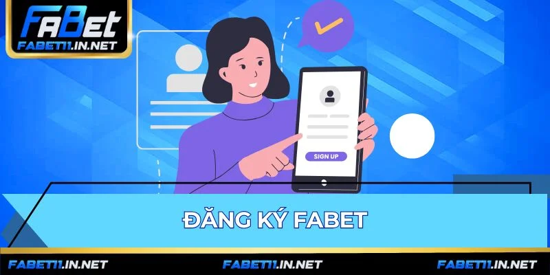 Đăng Ký FABET - Hướng Dẫn 3 Bước Cho Người Mới