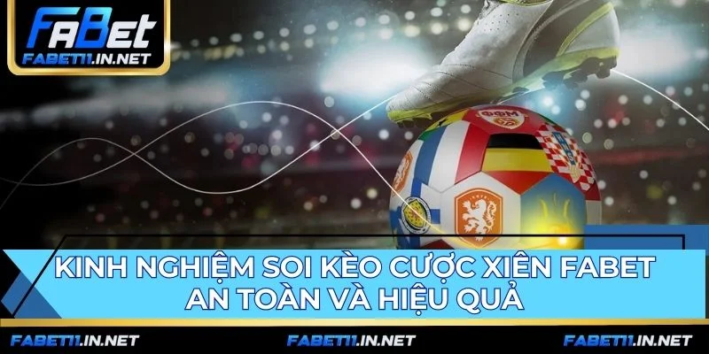 Soi kèo cược xiên FABET hiệu quả với các nguyên tắc an toàn