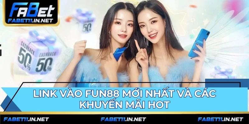 Link Fun88 an toàn và các ưu đãi thưởng nạp hoàn trả