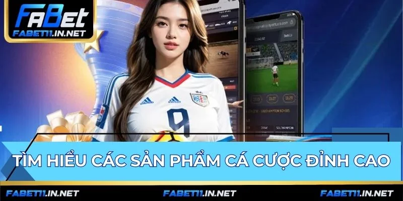 Các sản phẩm cá cược nổi bật với Kèo Châu Á tỷ lệ tốt nhất